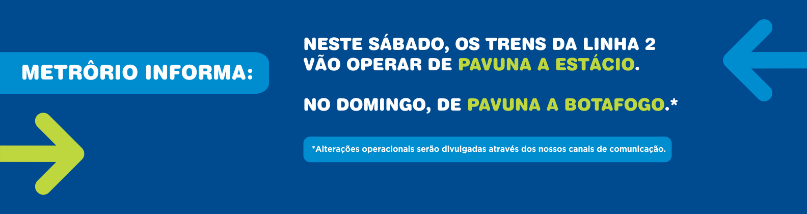NESTE SÁBADO, OS TRENS DA LINHA 2 VÃO OPERAR DE PAVUNA A ESTÁCIO.
NO DOMINGO, DE PAVUNA A BOTAFOGO.