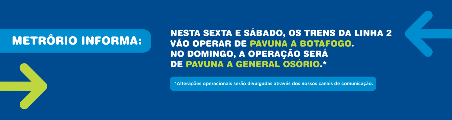 NESTA SEXTA E SÁBADO, OS TRENS DA LINHA 2 VÃO OPERAR DE PAVUNA A BOTAFOGO. NO DOMINGO, A OPERAÇÃO SERÁ DE PAVUNA A GENERAL OSÓRIO.
