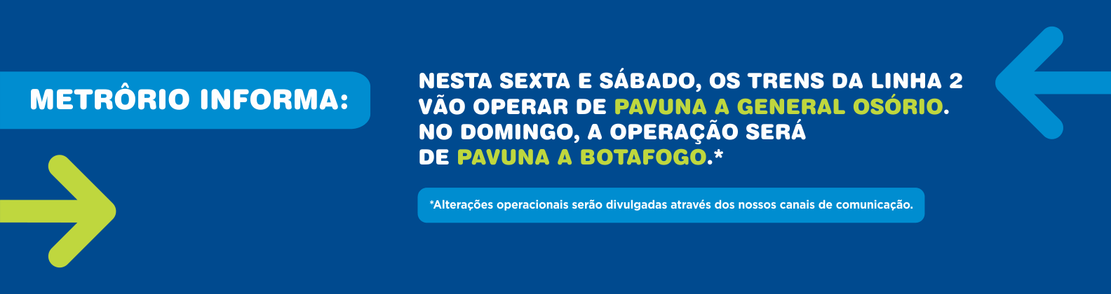 NESTA SEXTA E SÁBADO, OS TRENS DA LINHA 2 VÃO OPERAR DE PAVUNA A GENERAL OSÓRIO. NO DOMINGO, A OPERAÇÃO SERÁ DE PAVUNA A BOTAFOGO.
