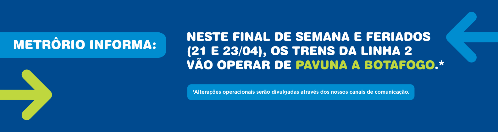METRORIO INFORMA:
NESTE FINAL DE SEMANA E FERIADOS (21 E 23/04), OS TRENS DA LINHA 2 VÃO OPERAR DE
PAVUNA A BOTAFOGO.*
*Alterações operacionais serão divulgadas através dos nossos canais de comunicação.